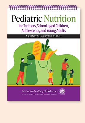 Pediatric Nutrition for Toddlers, School-aged Children, Adolescents and Young Adults: A Clinical Support Chart